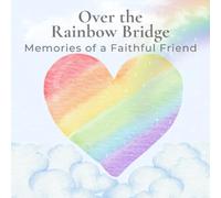 Over the Rainbow Bridge: Memories of a Faithful Friend: Pet Loss book for Children, Child Grief Journal, Pet Memorial Gift, Keepsake, 8.5"x 8.5"