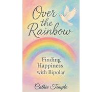 Over the Rainbow..... Finding Happiness with Bipolar