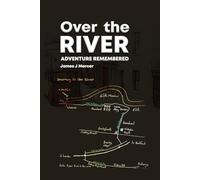 OVER THE RIVER: ADVENTURE REMEMBERED