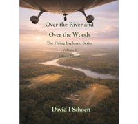 Over the River and Over the Woods: The Flying Explorers Series, Volume 4, Full Color Library Edition (The Flying Explorers Series - Library Editions)