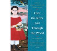 Over the River and Through the Wood: An Anthology of Nineteenth-Century American Children's Poetry