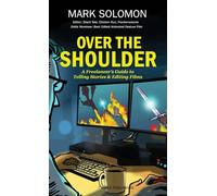 Over the Shoulder: A Freelancer's Guide to Telling Stories and Editing Films