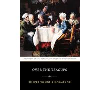Over the Teacups: The Original 1891 Classic Essays of Humor and Social Commentary