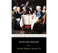 Over the Teacups: The Original 1891 Classic Essays of Humor and Social Commentary