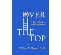 Over the Top: A Teen's Guide to Fulfilling Dreams