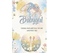 Over To My Babygirl: Finding Your Worth in the One Who Made You