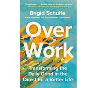 Over Work: Transforming the Daily Grind in the Quest for a Better Life