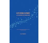 Overcome Autoimmune Disease: Revised Second Edition: A Systems-Based Approach to Chronic Inflammation and Recovery