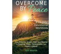 Overcome By Peace: A 42 Day Devotional Workbook - from Trauma, Anger, Fear, and Shame to Healing, Hope, Forgiveness, and Love in Jesus