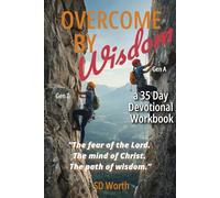 Overcome By Wisdom: The Fear of the Lord, The Mind of Christ, The Path of Wisdom