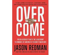 Overcome: Crush Adversity with the Leadership Techniques of America's Toughest Warriors