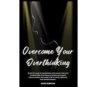 Overcome From Overthinking: Escape the Loop of Overthinking and Reclaim Your Peace
