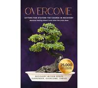 OVERCOME: LETTERS FOR STAYING THE COURSE IN RECOVERY: Because healing doesn't end when the crisis does. (The Recovery Within: A Letter Series for Sobriety)