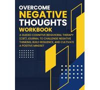Overcome Negative Thoughts Workbook: A CBT-Based Guide to Identify Thought Traps, Stop Overthinking, and Build Positive Self-Talk | Cognitive Behavioral Therapy Exercises for Anxiety and Stress Relief