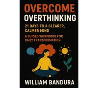 OVERCOME OVERTHINKING | 21 Days to a Clearer, Calmer Mind: A Guided Workbook for Daily Transformation