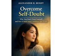 Overcome Self-Doubt: Why You Don’t Trust Yourself and How to Build Inner Confidence and Inner Security (Relationships, Self-Worth & Inner Patterns)