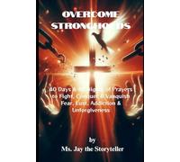 Overcome Strongholds: 40 Days & 40 Nights of Prayers to Fight, Conquer & Vanquish Fear, Lust, Addiction & Unforgiveness