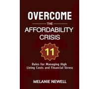 Overcome the Affordability Crisis: 11 Rules for Managing High Living Costs and Financial Stress