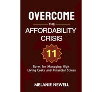 Overcome the Affordability Crisis: 11 Rules for Managing High Living Costs and Financial Stress