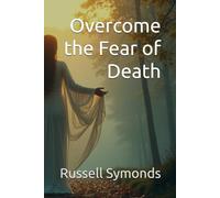 Overcome the Fear of Death: 1 (Overcome Fear of Death / Vistas of Heaven / Life After Death)