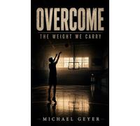 Overcome: The Weight We Carry (New Version)