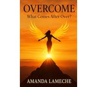 OverCome: What Comes After Over? (The Empowerment Series)