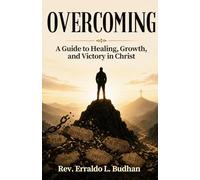 Overcoming: A Guide to Healing, Growth, and Victory in Christ