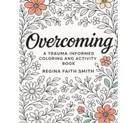 Overcoming: A Trauma-informed Coloring and Activity Book