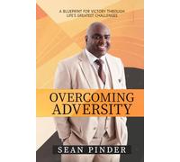 Overcoming Adversity: A Blueprint for Victory Through Life's Greatest Challenges