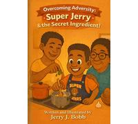Overcoming Adversity: Super Jerry & the Secret Ingredient!