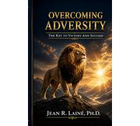 OVERCOMING ADVERSITY: THE KEY TO VICTORY AND SUCCESS