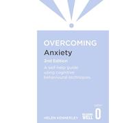 Overcoming Anxiety, 2nd Edition: A self-help guide using cognitive behavioural techniques (Overcoming Books)
