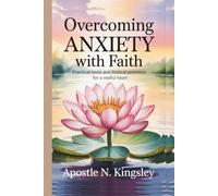 Overcoming Anxiety With Faith: Practical Tools and Biblical for a Restful Heart