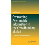 Overcoming Asymmetric Information in the Crowdfunding Market: A Law and Economics Approach (International Law and Economics)