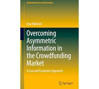 Overcoming Asymmetric Information in the Crowdfunding Market: A Law and Economics Approach (International Law and Economics)
