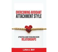 Overcoming Avoidant Attachment Style: A Practical Guide to Building Secure Relationships