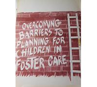 Overcoming barriers to planning for children in foster care