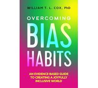 Overcoming Bias Habits: An Evidence-Based Guide to Creating a Joyfully Inclusive World