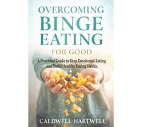 Overcoming Binge Eating for Good: A Practical Guide to Stop Emotional Eating and Build Healthy Eating Habits