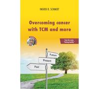 Overcoming cancer with TCM and more: Health Book (Getting healthy)