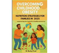 Overcoming Childhood Obesity: Nutrition Strategies for Families in 2025