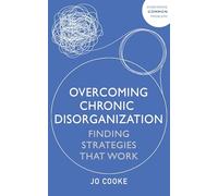 Overcoming Chronic Disorganization: Finding Strategies That Work
