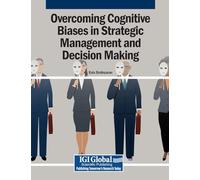Overcoming Cognitive Biases in Strategic Management and Decision Making