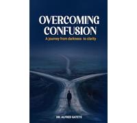 OVERCOMING CONFUSION: A Journey from darkness to clarity