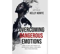 OVERCOMING DANGEROUS EMOTIONS: How To Deal With Breakups, Depression And Other Emotions (NO LONGER A SLAVE)