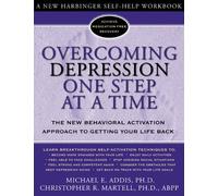 Overcoming Depression One Step at a Time: The New Behavioral Activation Approach to Getting Your Life Back by Addis, Michael, Martell PhD, Christopher (2004) Paperback