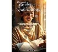 Overcoming Depression With God's Principles: A practical guide based on God's Word to find healing, peace, and spiritual renewal. (1- Healing Series)