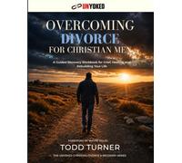 Overcoming Divorce for Christian Men: A Guided Recovery Workbook for Grief, Healing, and Rebuilding Your Life