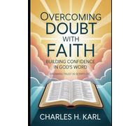 OVERCOMING DOUBT WITH FAITH - BUILDING CONFIDENCE IN GOD’S WORD: Growing trust in Scripture