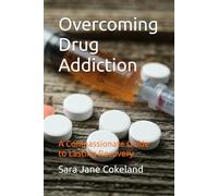 Overcoming Drug Addiction: A Compassionate Guide to Lasting Recovery (Freedom Series)